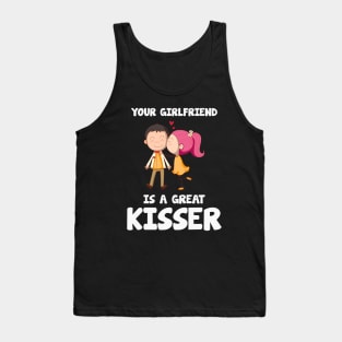 Your Girlfriend is a great kisser.... Tank Top